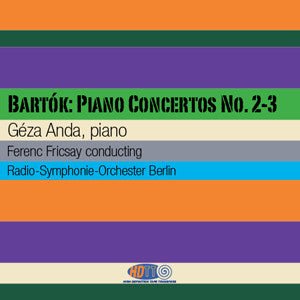 Bartok Piano Concertos No. 2 & 3 -  Géza Anda, Piano - Ferenc Fricsay Radio-Symphonie-Orchester Berlin
