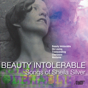 Beauty Intolerable - Songs of Sheila Silver