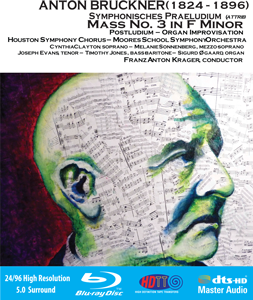 Bruckner: "Great" Mass No. 3 in F-minor, with Symphonisches Praeludium, Ave Maria III & Postludium Organ Improvisation - Houston Symphony Chorus; Moores School Symphony Orchestra, Franz Anton Krager, conductor - Available in 5.0 Surround Blu-ray Audio