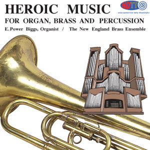 Heroic Music for Organ, Brass and Percussion - E. Power Biggs & The New England Brass Ensemble