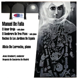 Manuel De Falla -  El Amor Brujo - El Sombrero De Tres Picos -  Noches En Los Jardines De España - Alicia De Larrocha, piano