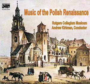 Music of the Polish Renaissance -  Andrew Kirkman -  Rutgers Collegium Musicum - DTR