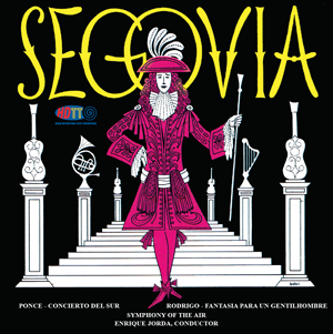 Segovia plays Rodrigo: Fantasia Para Un Gentilhombre & Ponce: Concierto Del Sur